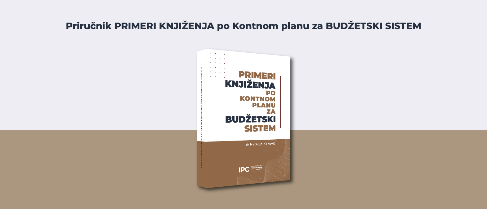 IPC priručnik - PRIMERI KNJIŽENJA po Kontnom planu za BUDŽETSKI SISTEM